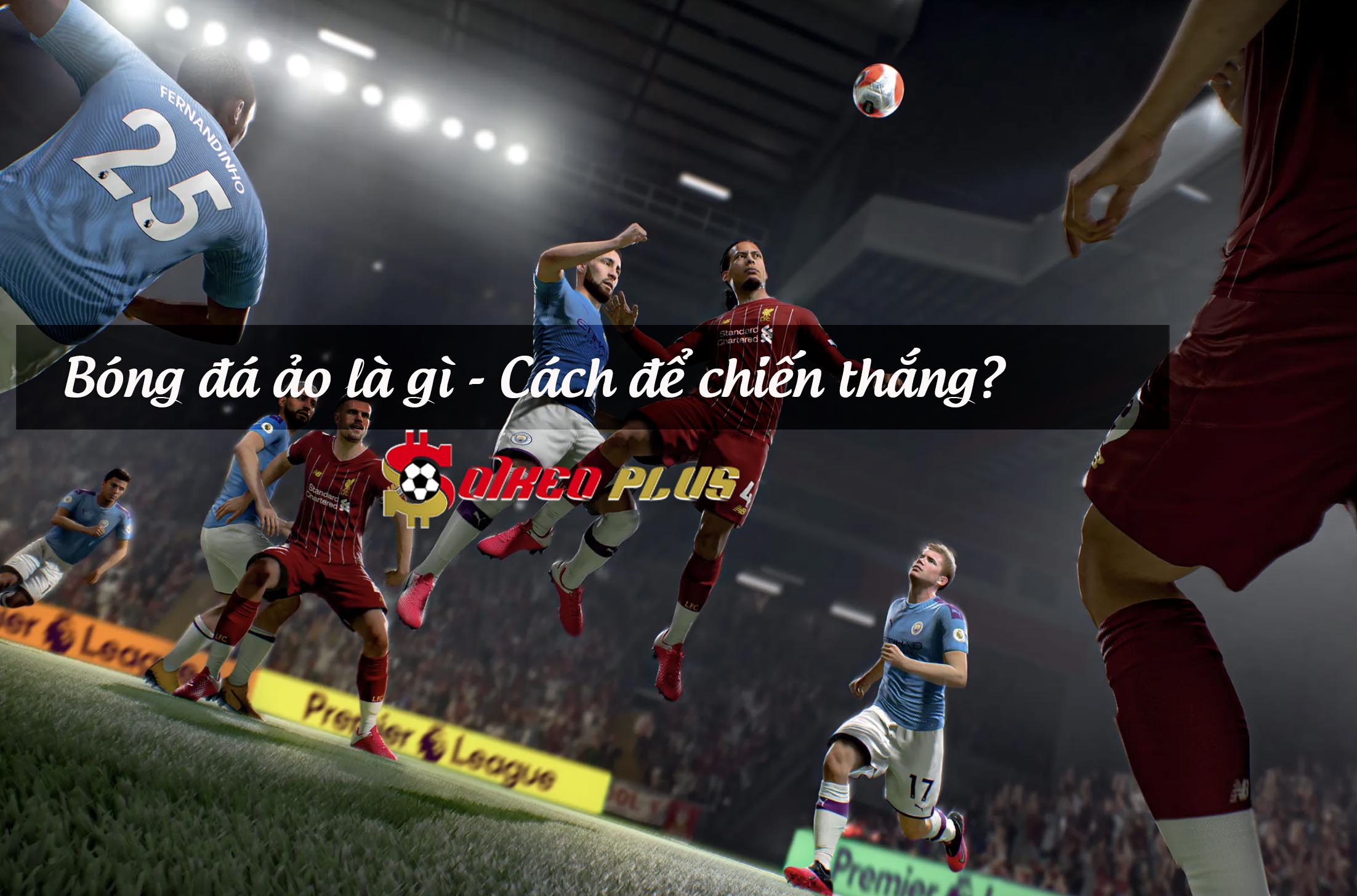 Bóng đá ảo là gì, làm sao để thắng kèo?