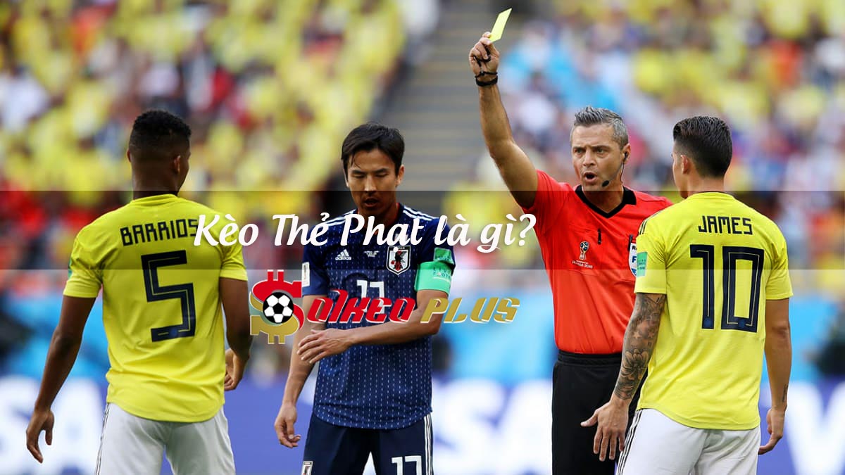 Kèo thẻ phạt là gì, làm sao để thắng kèo?