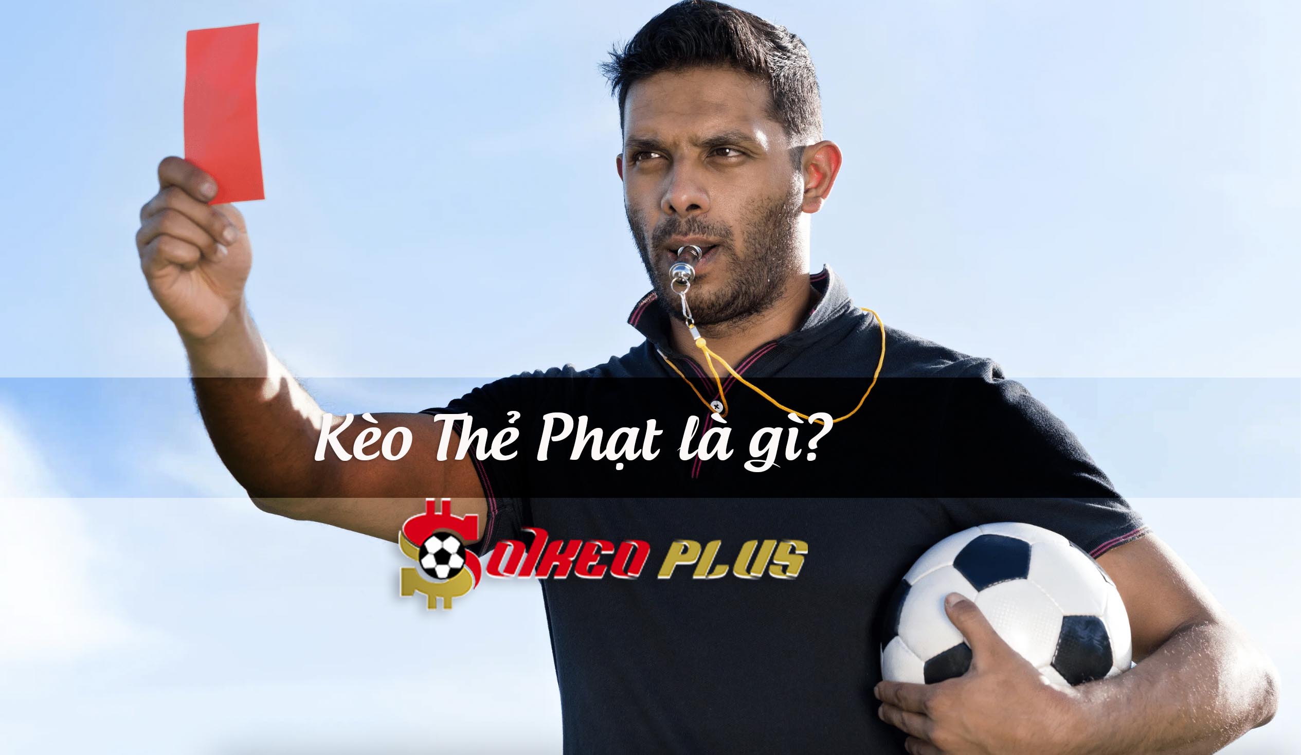 Kèo thẻ phạt là gì, làm sao để thắng kèo?