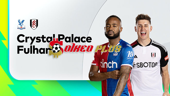 Soi Kèo: Crystal Palace vs Fulham, 21h ngày 23/09/2023