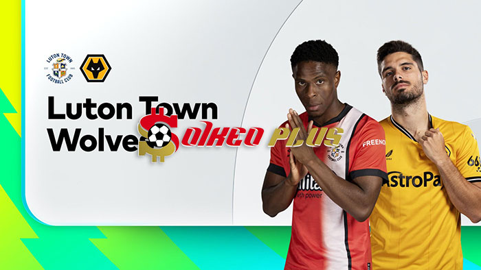 Soi Kèo: Luton vs Wolves, 21h ngày 23/09/2023
