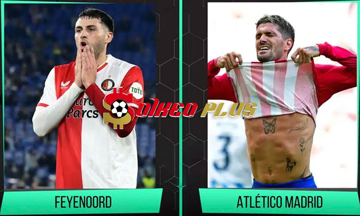 Máy Tính Soi Kèo: Feyenoord vs Atletico Madrid, 3h ngày 29/11/2023