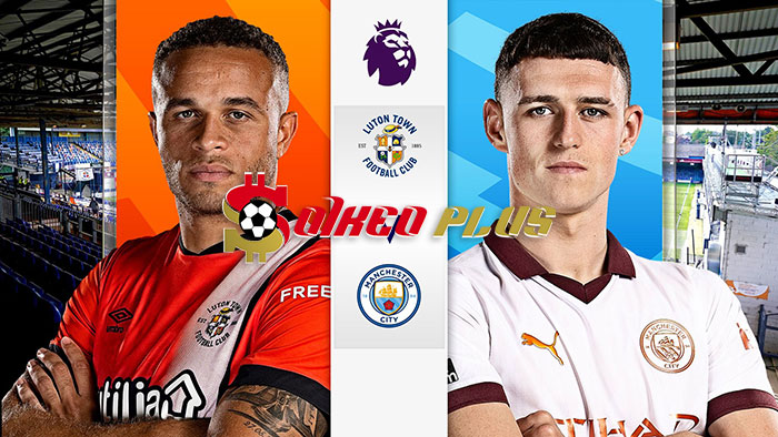 Soi Kèo: Luton vs Man City, 21h ngày 10/12/2023