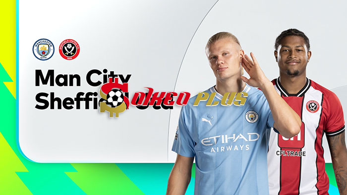 Soi Kèo: Man City vs Sheffield Utd, 22h ngày 30/12/2023