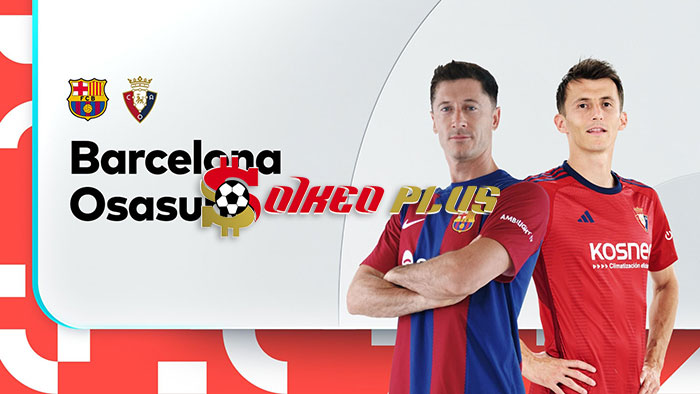 Soi Kèo: Barcelona vs Osasuna, 1h ngày 01/02/2024