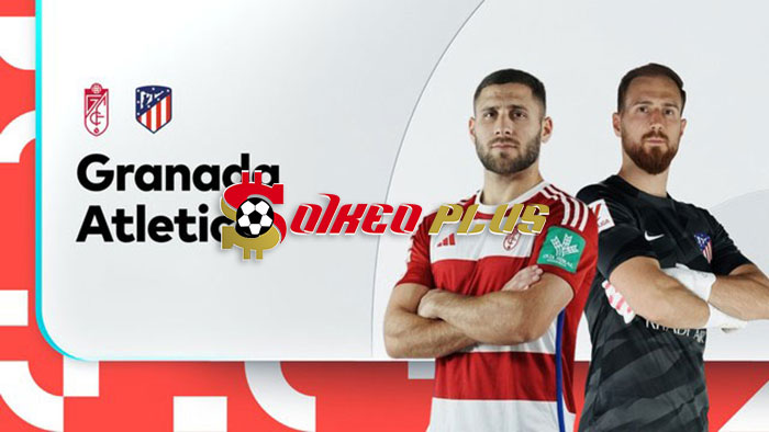 Soi Kèo: Granada vs Atletico Madrid, 3h ngày 23/01/2024
