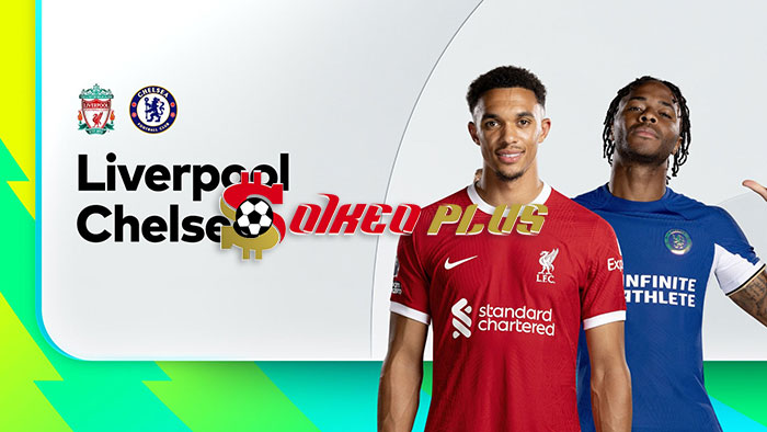 Soi Kèo: Liverpool vs Chelsea, 3h15 ngày 01/02/2024