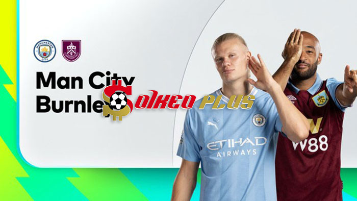 Soi Kèo: Man City vs Burnley, 2h30 ngày 01/02/2024
