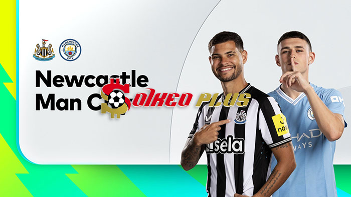 Soi Kèo: Newcastle vs Man City, 0h30 ngày 14/01/2024