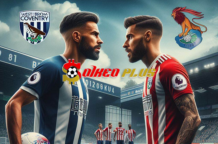 Soi Kèo: West Brom vs Coventry, 3h ngày 02/03/2024