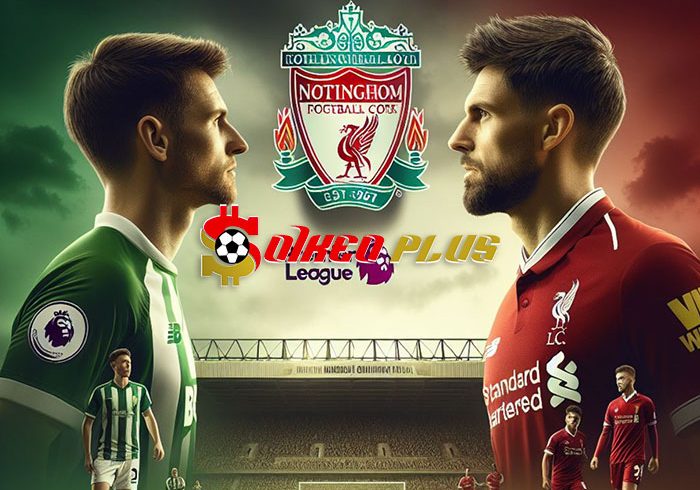 Soi Kèo: Nottingham vs Liverpool, 22h ngày 02/03/2024