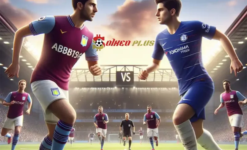 Tipster Nhà Cái Chốt Kèo: Aston Villa vs Chelsea (27/04/2024)