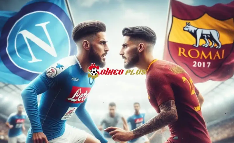 Soi Kèo Dự Đoán: Napoli vs Roma, 23h ngày 28/04/2024