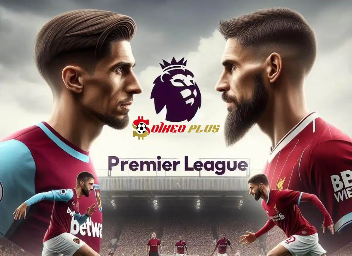 Soi Kèo Dự Đoán: West Ham vs Liverpool, 18h30 ngày 27/04/2024
